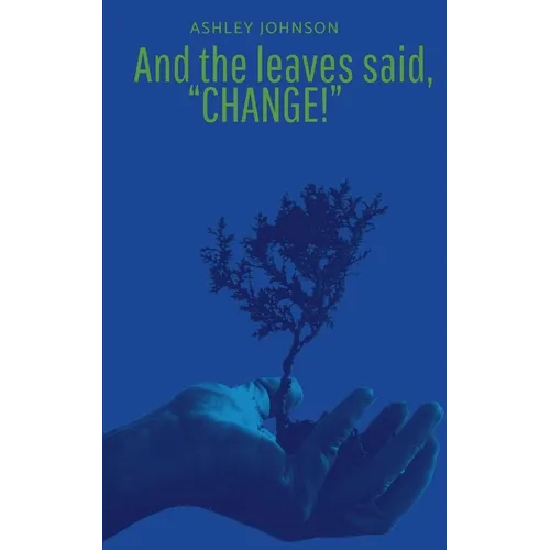 And the Leaves said, "Change!" - Paperback