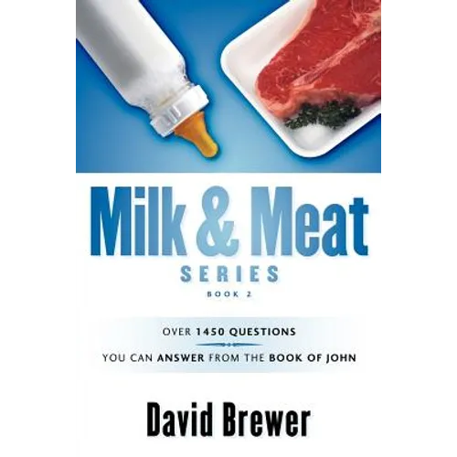 Milk & Meat Series: Over 1450 questions you can answer from the book of John - Paperback