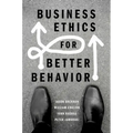 Business Ethics for Better Behavior - Paperback