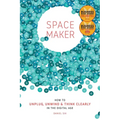 Spacemaker: How to Unplug, Unwind and Think Clearly in the Digital Age - Paperback