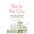 Yes to the City: Millennials and the Fight for Affordable Housing - Paperback