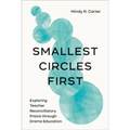 Smallest Circles First: Exploring Teacher Reconciliatory Praxis through Drama Education - Paperback