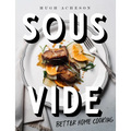 Sous Vide: Better Home Cooking: A Cookbook - Hardcover