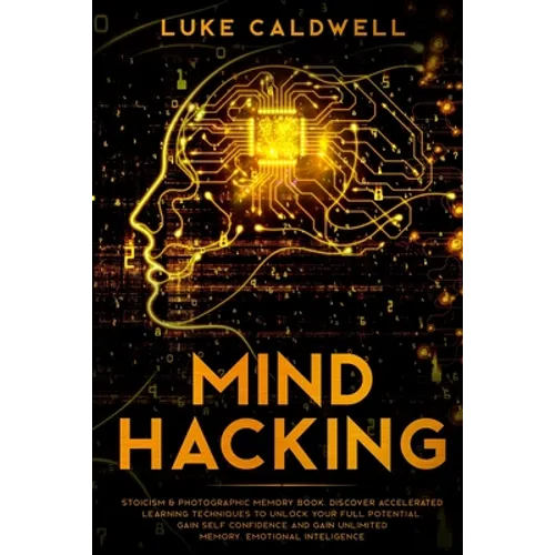 Mind Hacking: Stoicism & Photographic Memory book. Discover Accelerated Learning Techniques to Unlock your Full Potential. Gain Self Confidence and Ga - Paperback