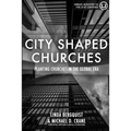 City Shaped Churches: Planting Churches in a Global Era - Paperback
