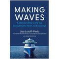 Making Waves: A Woman's Rise to the Top Using Smarts, Heart, and Courage - Hardcover