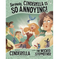 Seriously, Cinderella Is So Annoying!: The Story of Cinderella as Told by the Wicked Stepmother - Hardcover