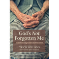 God's Not Forgotten Me: Experiencing Faith in Dementia - Paperback