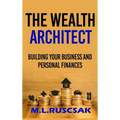 The Wealth Architect: Building Your Business and Personal Finances - Hardcover