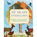 My Heart Overflows: A Treasury of Readings, Poems, and Prayers on Gratitude - Hardcover
