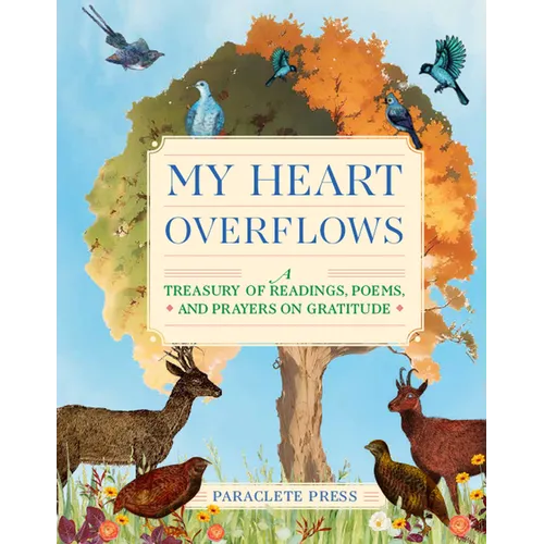 My Heart Overflows: A Treasury of Readings, Poems, and Prayers on Gratitude - Hardcover