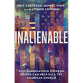 Inalienable: How Marginalized Kingdom Voices Can Help Save the American Church - Paperback