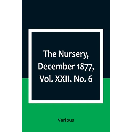 The Nursery, December 1877, Vol. XXII. No. 6 - Paperback