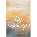 Not Destroyed: Uprooting the Sins of the Past - Paperback