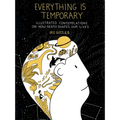 Everything Is Temporary: Illustrated Contemplations on How Death Shapes Our Lives - Paperback