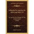 Lafayette In America In 1824 And 1825 V2: Or Journal Of A Voyage To The United States (1829) - Paperback