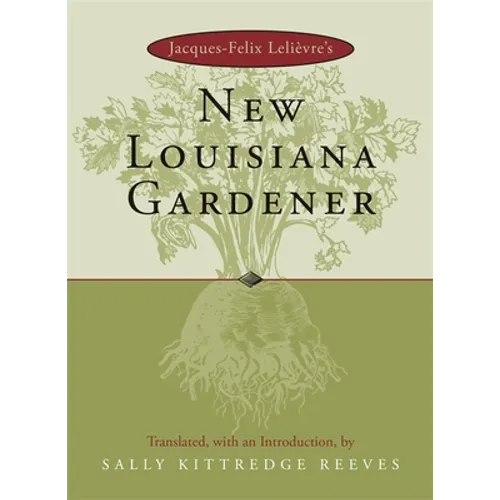 Jacques-Felix Lelievre's New Louisiana Gardender - Hardcover
