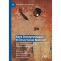 Raya Dunayevskaya's Intersectional Marxism: Race, Class, Gender, and the Dialectics of Liberation - Paperback
