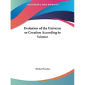 Evolution of the Universe or Creation According to Science - Paperback