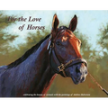 For the Love of Horses: Celebrating the beauty of animals with the paintings of Adeline Halvorson - Hardcover