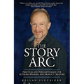 The Story Arc: Practical and Persuasive Magic for Authors, Speakers and Product Creators - Paperback