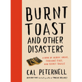Burnt Toast and Other Disasters: A Book of Heroic Hacks, Fabulous Fixes, and Secret Sauces - Hardcover