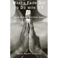 What's Faith Got to Do with It?: Black Bodies/Christian Souls - Paperback