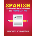 Spanish: Learn Spanish for Beginners in a Fun and Easy Way Including Pronunciation, Spanish Grammar, Reading, and Writing, Plus Short Stories - Paperback