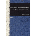 The Politics of Professionalism: A Retro-Progressive Proposal for Librarianship - Paperback