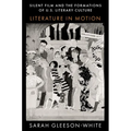 Silent Film and the Formations of U.S. Literary Culture: Literature in Motion - Paperback