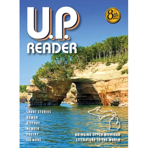 U.P. Reader -- Volume #8: Bringing Upper Michigan Literature to the World - Hardcover