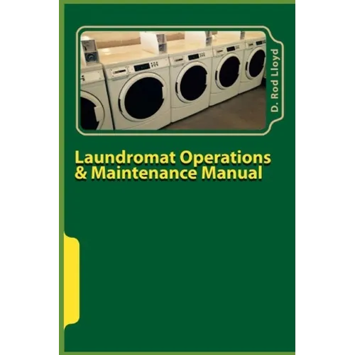 Laundromat Operations & Maintenance Manual: From the Trenches - Paperback
