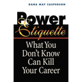 The Power Etiquette: What You Don't Know Can Kill Your Career - Paperback