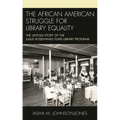 The African American Struggle for Library Equality: The Untold Story of the Julius Rosenwald Fund Library Program - Paperback