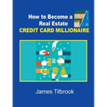 How to Become a Real Estate Credit Card Millionaire - Hardcover