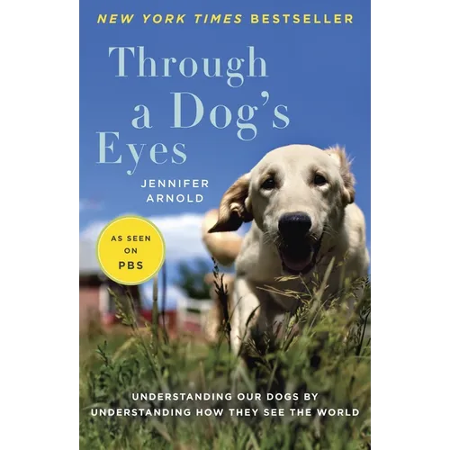 Through a Dog's Eyes: Understanding Our Dogs by Understanding How They See the World - Paperback