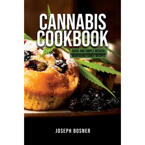 Cannabis Cookbook: Quick and Simple Medical Marijuana Edible Recipes - Paperback