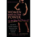 Women Have All the Power: Too Bad They Don't Know It!: Secrets Every Man's Daughter Should Know - Paperback