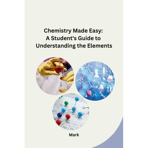 Chemistry Made Easy: A Student's Guide to Understanding the Elements - Paperback