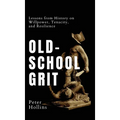 Old-School Grit: Lessons from History on Willpower, Tenacity, and Resilience - Hardcover