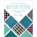 Essential Crochet Next-Level Stitches: Portable Stitch Companion: Textures, Colorwork, and Fancy Edgings - Paperback