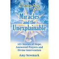 Chicken Soup for the Soul: Miracles and the Unexplainable: 101 Stories of Hope, Answered Prayers, and Divine Intervention - Paperback