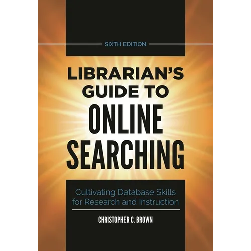 Librarian's Guide to Online Searching: Cultivating Database Skills for Research and Instruction - Hardcover