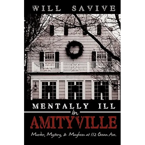 Mentally Ill in Amityville: Murder, Mystery, & Mayhem at 112 Ocean Ave. - Paperback