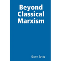Beyond Classical Marxism: Preliminary Edition - Paperback