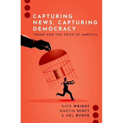Capturing News, Capturing Democracy: Trump and the Voice of America - Paperback