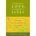 Reordered Love, Reordered Lives: Learing the Deep Meaning of Happiness - Paperback