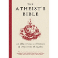 Atheist's Bible: An Illustrious Collection of Irreverent Thoughts - Paperback