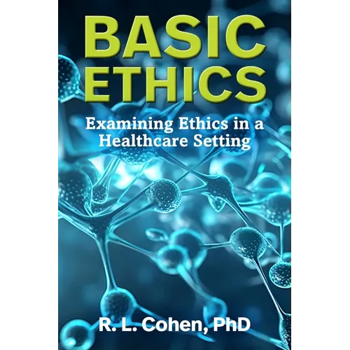 Basic Ethics: Examining Ethics in a Healthcare Setting - Paperback
