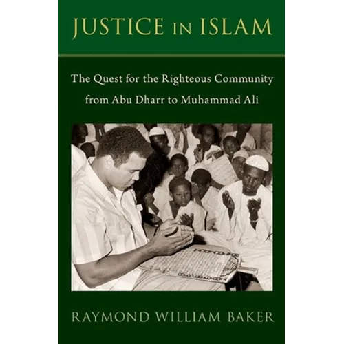 Justice in Islam: The Quest for the Righteous Community from Abu Dharr to Muhammad Ali - Hardcover